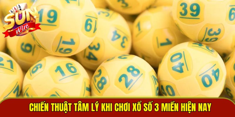 Chiến thuật tâm lý khi chơi xổ số 3 miền hiện nay