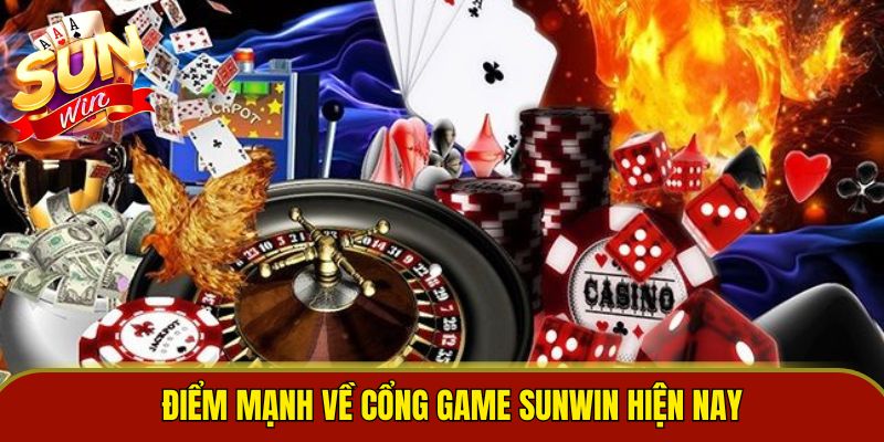 Điểm mạnh về cổng game Sunwin hiện nay