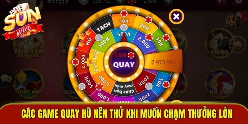 Các game quay hũ nên thử khi muốn chạm thưởng lớn 